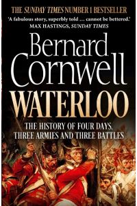 Waterloo  - The History of Four Days, Three Armies and Three Battles