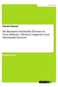 Die Rezeption Freudscher Theorien in Terry Johnson's Hysteria. Fragments of an Obsessional Neurosis