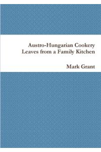 Austro-Hungarian Cookery  - Leaves from a Family Kitchen