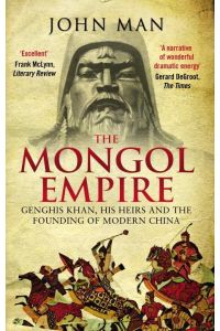 The Mongol Empire  - Genghis Khan, His Heirs and the Founding of Modern China