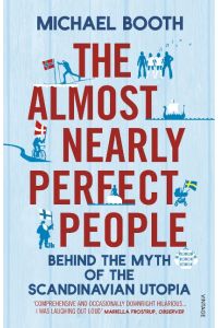 The Almost Nearly Perfect People  - Behind the Myth of the Scandinavian Utopia