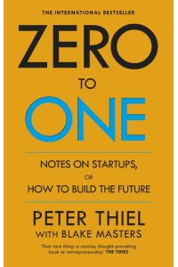 Zero to One  - Notes on Start Ups, or How to Build the Future