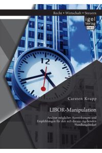 LIBOR-Manipulation: Analyse möglicher Auswirkungen und Empfehlungen für den sich daraus ergebenden Handlungsbedarf