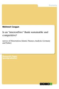 Is an interestFree Bank sustainable and competitive?  - survey of Dissertation, Islamic Finance, Analysis, Germany and Turkey