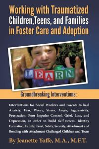 Groundbreaking Interventions  - Working with Traumatized Children, Teens and Families in Foster Care and Adoption