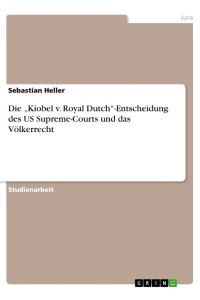 Die ¿Kiobel v. Royal Dutch¿-Entscheidung des US Supreme-Courts und das Völkerrecht
