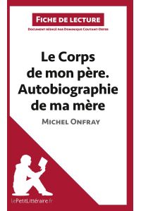 Le Corps de mon père. Autobiographie de ma mère de Michel Onfray (Fiche de lecture)  - Analyse complète et résumé détaillé de l'oeuvre