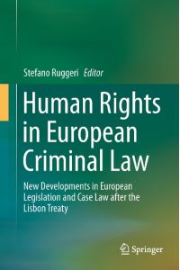 Human Rights in European Criminal Law  - New Developments in European Legislation and Case Law after the Lisbon Treaty