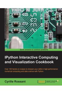 IPython Interactive Computing and Visualization Cookbook - Harness IPython for powerful scientific computing and Python data visualization with this collection of more than 100 practical data science recipes
