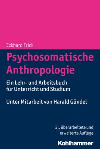 Psychosomatische Anthropologie  - Ein Lehr- und Arbeitsbuch für Unterricht und Studium