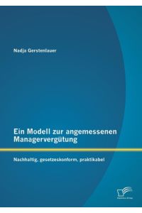 Ein Modell zur angemessenen Managervergütung: Nachhaltig, gesetzeskonform, praktikabel