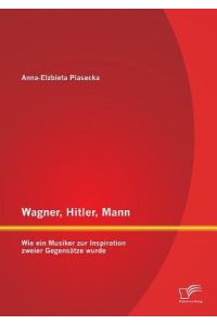 Wagner, Hitler, Mann: Wie ein Musiker zur Inspiration zweier Gegensätze wurde