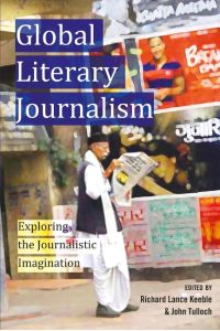 Global Literary Journalism  - Exploring the Journalistic Imagination
