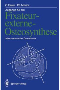 Zugänge für die Fixateur-externe-Osteosynthese  - Atlas anatomischer Querschnitte