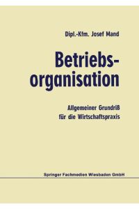 Betriebsorganisation  - Allgemeiner Grundriß für die Wirtschaftspraxis