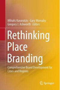 Rethinking Place Branding  - Comprehensive Brand Development for Cities and Regions