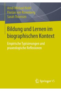 Bildung und Lernen im biographischen Kontext  - Empirische Typisierungen und praxeologische Reflexionen