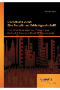Deutschland 2002: Eine Freizeit- und Erlebnisgesellschaft? Eine kritische Analyse der Theorien von Gerhard Schulze und Horst W. Opaschowski