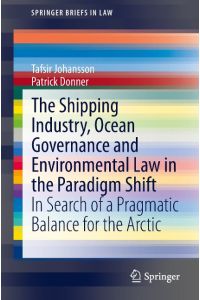 The Shipping Industry, Ocean Governance and Environmental Law in the Paradigm Shift  - In Search of a Pragmatic Balance for the Arctic