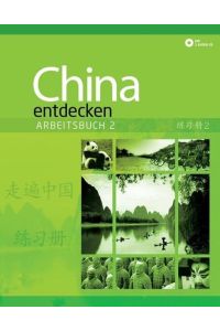 China entdecken - Arbeitsbuch 2  - Ein kommunikativer Chinesisch-Kurs.