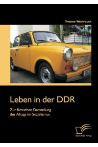 Leben in der DDR: Zur filmischen Darstellung des Alltags im Sozialismus
