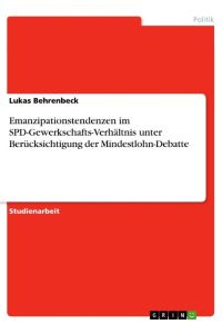 Emanzipationstendenzen im SPD-Gewerkschafts-Verhältnis unter Berücksichtigung der Mindestlohn-Debatte