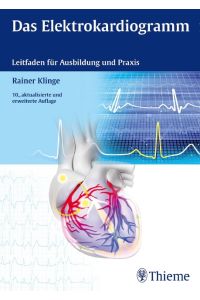 Das Elektrokardiogramm  - Leitfaden für Ausbildung und Praxis