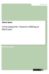 Overcoming Fate. Nazneen's Bildung in Brick Lane