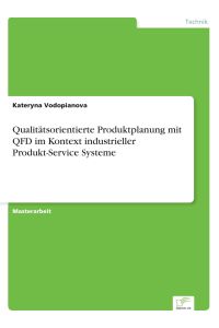 Qualitätsorientierte Produktplanung mit QFD im Kontext industrieller Produkt-Service Systeme