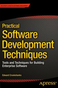 Practical Software Development Techniques  - Tools and Techniques for Building Enterprise Software