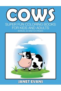 Cows  - Super Fun Coloring Books For Kids And Adults (Bonus: 20 Sketch Pages)