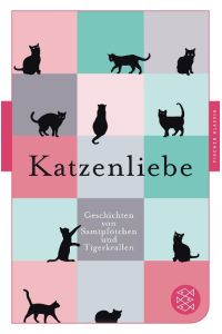 Katzenliebe  - Geschichten von Samtpfötchen und Tigerkrallen.