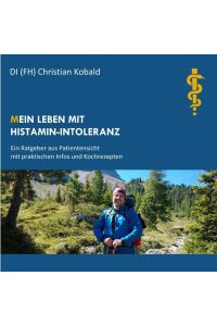 (M)ein Leben mit Histamin-Intoleranz  - Ratgeber aus Patientensicht mit praktischen Infos und Kochrezepten
