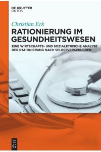 Rationierung im Gesundheitswesen  - Eine wirtschafts- und sozialethische Analyse der Rationierung nach Selbstverschulden