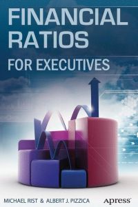 Financial Ratios for Executives  - How to Assess Company Strength, Fix Problems, and Make Better Decisions