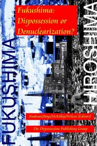 Fukushima  - Dispossession or Denuclearization?