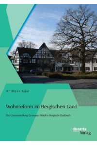 Wohnreform im Bergischen Land: Die Gartensiedlung Gronauer Wald in Bergisch Gladbach