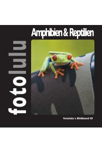 Amphibien & Reptilien  - fotolulu's Bildband 3