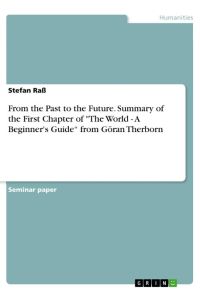 From the Past to the Future. Summary of the First Chapter of The World - A Beginner's Guide¿ from Göran Therborn