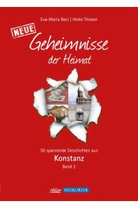 Konstanz 2; Geheimnisse der Heimat  - 50 spannende Geschichten aus Konstanz  Band 2