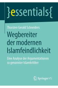 Wegbereiter der modernen Islamfeindlichkeit  - Eine Analyse der Argumentationen so genannter Islamkritiker