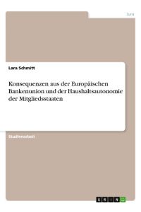 Konsequenzen aus der Europäischen Bankenunion und der Haushaltsautonomie der Mitgliedsstaaten