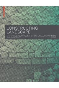 Constructing Landscape  - Materials, Techniques, Structural Components
