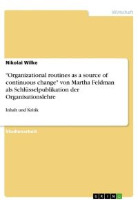 Organizational routines as a source of continuous change von Martha Feldman als Schlüsselpublikation der Organisationslehre  - Inhalt und Kritik