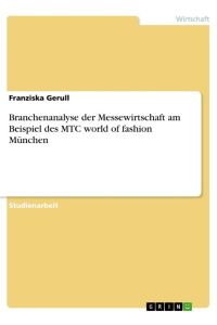 Branchenanalyse der Messewirtschaft am Beispiel des MTC world of fashion München