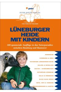 Lüneburger Heide mit Kindern  - 300 spannende Ausflüge in das Naturparadies zwischen Hamburg und Hannover