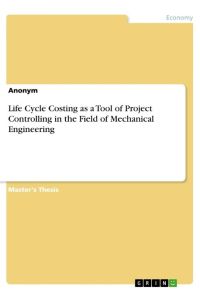 Life Cycle Costing as a Tool of Project Controlling in the Field of Mechanical Engineering