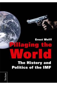 Pillaging the World  - The History and Politics of the IMF