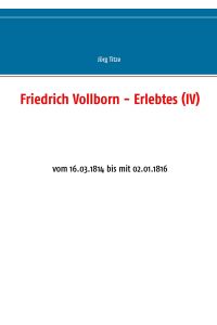 Friedrich Vollborn - Erlebtes (IV)  - vom 16.03.1814 bis mit 02.01.1816