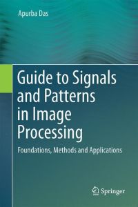 Guide to Signals and Patterns in Image Processing  - Foundations, Methods and Applications